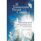 If Tomorrow Never Comes: What would you do with your last twenty-four hours? - Paperback