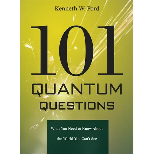 101 Quantum Questions: What You Need to Know about the World You Can't See