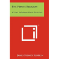 The Peyote Religion: A Story In Indian-White Relations