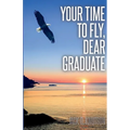 Your Time To Fly, Dear Graduate