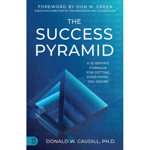 The Success Pyramid: A Scientific Formula for Getting Everything You Desire