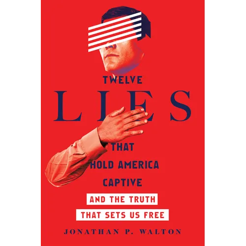 Twelve Lies That Hold America Captive: And the Truth That Sets Us Free
