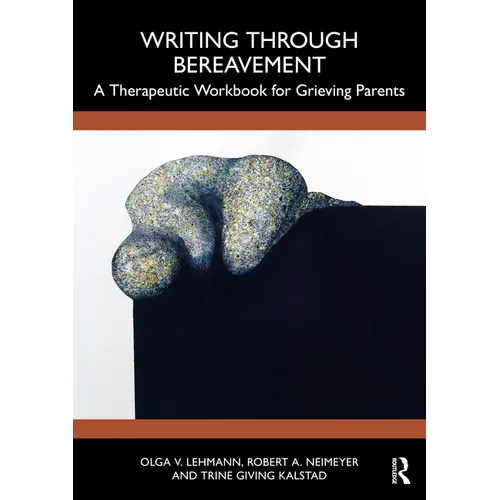 Writing Through Bereavement: A Therapeutic Workbook for Grieving Parents