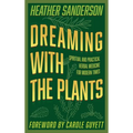 Dreaming with the Plants: Spiritual and Practical Herbal Medicine for Modern Times