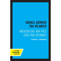 Squall Across the Atlantic: American Civil War Prize Cases and Diplomacy