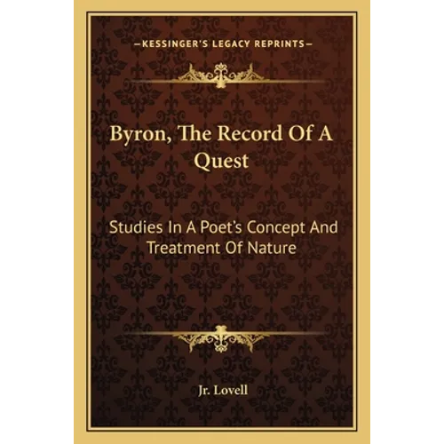 Byron, The Record Of A Quest: Studies In A Poet's Concept And Treatment Of Nature
