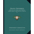 Death Deferred: How to Live Long and Happily, Defer Death, and Lose All Fear of It