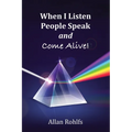 When I Listen People Speak and Come Alive