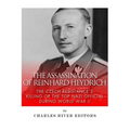 The Assassination of Reinhard Heydrich: The Czech Resistance's Killing of the Top Nazi Official during World War II