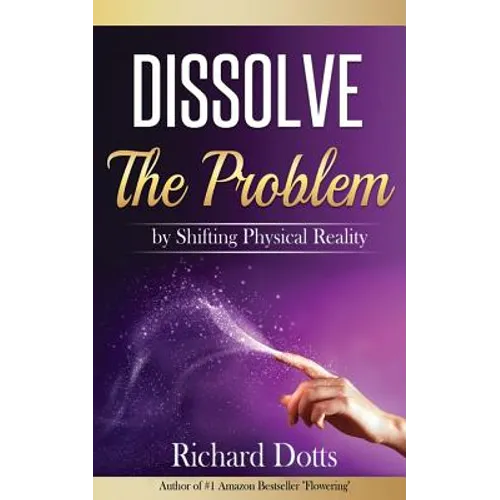 Dissolve The Problem: by Shifting Physical Reality