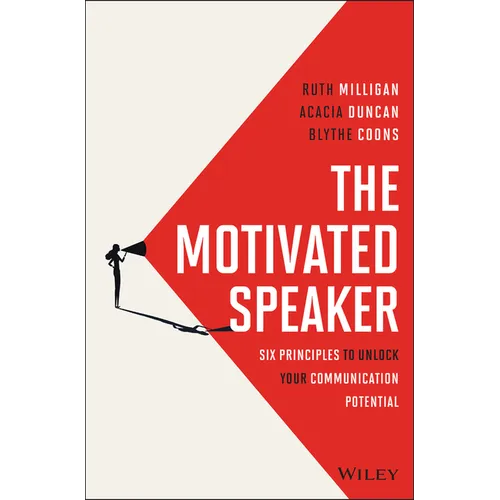 The Motivated Speaker: Six Principles to Unlock Your Communication Potential