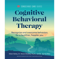 Cognitive Behavioral Therapy: Recognize and Overcome Behaviors for a Healthier, Happier You