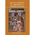 The Four Books of St. Augustine on Christian Doctrine