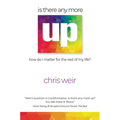 Is There Anymore Up?: How Do I Matter for the Rest of My Life