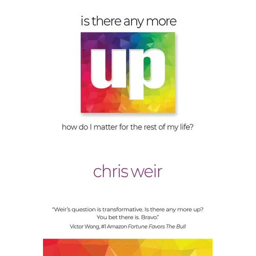 Is There Anymore Up?: How Do I Matter for the Rest of My Life
