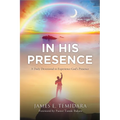 In His Presence: A Daily Devotional to Experience God's Presence