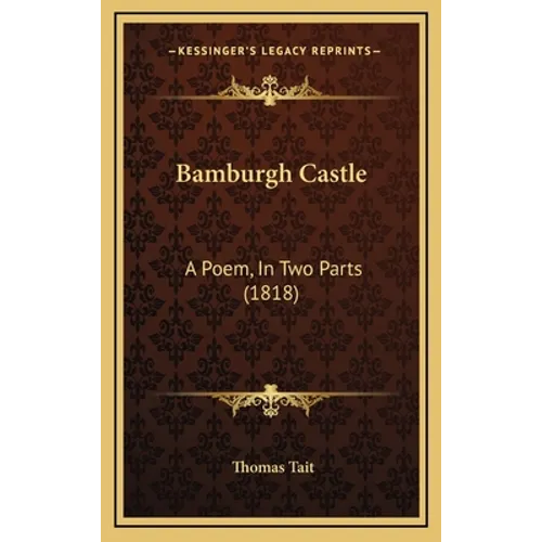 Bamburgh Castle: A Poem, In Two Parts (1818)