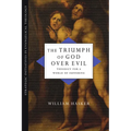 The Triumph of God over Evil: Theodicy for a World of Suffering