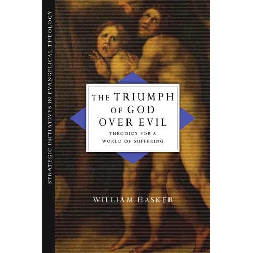 The Triumph of God over Evil: Theodicy for a World of Suffering