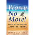Worry No More! 4 Steps to Stop Worrying and Start Living