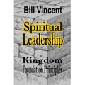 Spiritual Leadership: Kingdom Foundation Principles