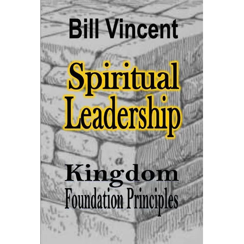 Spiritual Leadership: Kingdom Foundation Principles