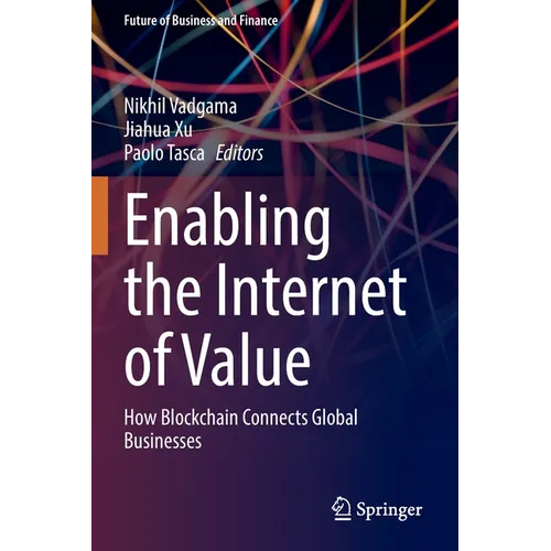 Enabling the Internet of Value: How Blockchain Connects Global Businesses