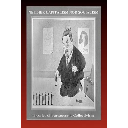 Neither Capitalism Nor Socialism: Theories of Bureaucratic Collectivism