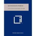 Jan Evangelista Purkyne: Czech Scientist And Patriot, 1787-1869