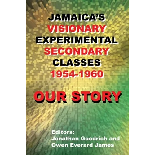 Our Story: Jamaica's Visionary Experimental Secondary Classes 1954 - 1960