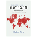 The Seductions of Quantification: Measuring Human Rights, Gender Violence, and Sex Trafficking
