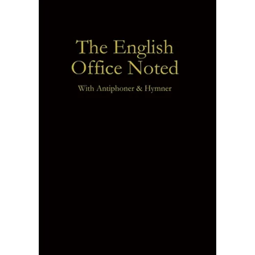 The English Office Noted with Antiphoner and Hymner