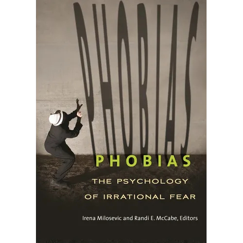 Phobias: The Psychology of Irrational Fear
