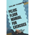 Pelvic Floor Manual for Exercises: A Step by Step Excercising Moves for Pelvic Floor