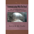 Communicating With The Dead: An Introduction To Methods Of Spirit Contact