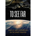 To See Far: Conflict and Cooperation on the Space Frontier