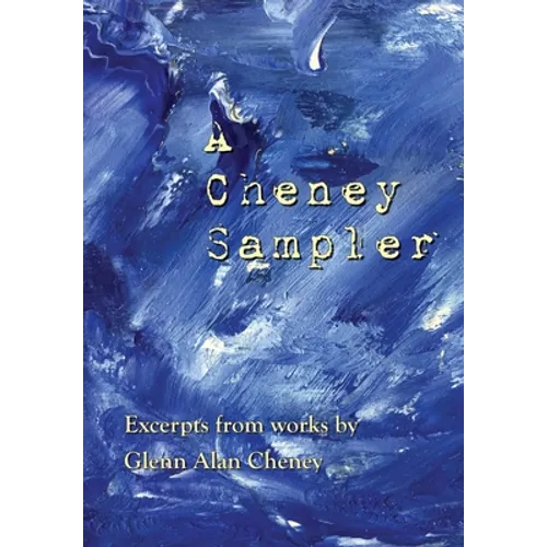 A Cheney Sampler: Excerpts from Works by Glenn Alan Cheney