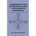 Foundation Of The Astrological Chart - With Complete Mathematics