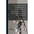 Leading Cases Made Easy. A Selection of Leading Cases in the Common Law. With Notes