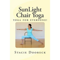 SunLight Chair Yoga (Black and White Edition): Yoga for Everyone!