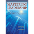 Mastering Leadership: A Vital Resource for Health Care Organizations