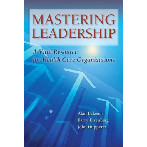 Mastering Leadership: A Vital Resource for Health Care Organizations