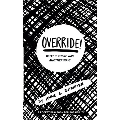 OVERRIDE! What If There Was Another Way?: A Pocket Playbook for Possibility