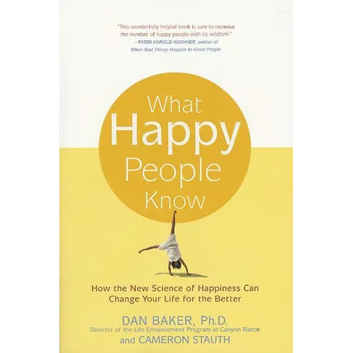 What Happy People Know: How the New Science of Happiness Can Change Your Life for the Better