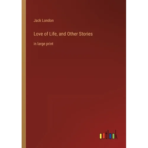 Love of Life, and Other Stories: in large print