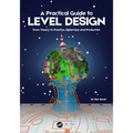 A Practical Guide to Level Design: From Theory to Practice, Diplomacy and Production