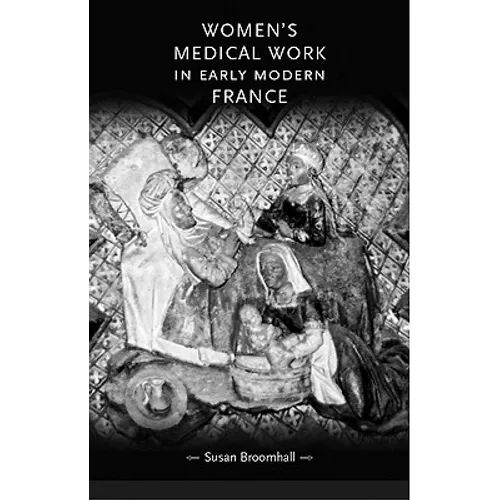 Women's Medical Work in Early Modern France
