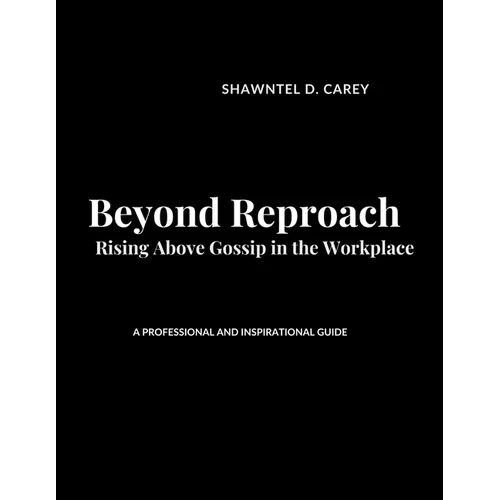 Beyond Reproach: Rising Above Gossip in the Workplace
