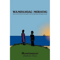 Wampanoag Morning: Stories from the Land of the People of the First Light Before the English Invasion