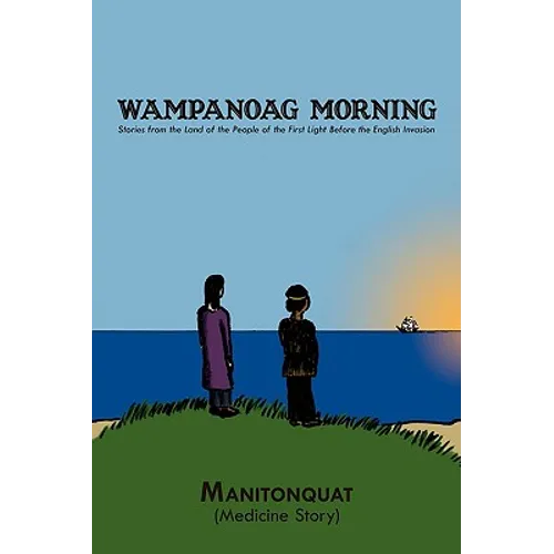 Wampanoag Morning: Stories from the Land of the People of the First Light Before the English Invasion